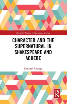 Character and the Supernatural in Shakespeare and Achebe