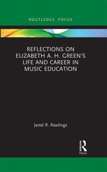 Reflections on Elizabeth A. H. Green’s Life and Career in Music Education