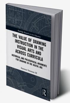 Value of Drawing Instruction in the Visual Arts and Across Curricula