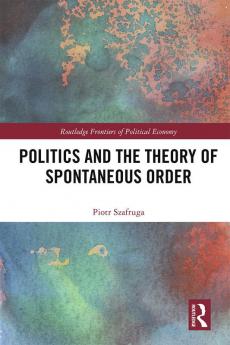 Politics and the Theory of Spontaneous Order