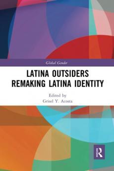 Latina Outsiders Remaking Latina Identity