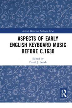 Aspects of Early English Keyboard Music before c.1630