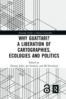 Why Guattari? A Liberation of Cartographies Ecologies and Politics