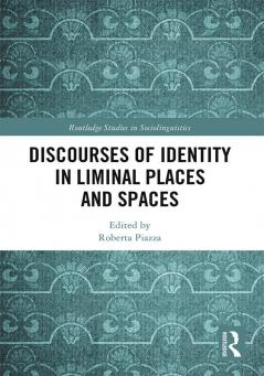 Discourses of Identity in Liminal Places and Spaces