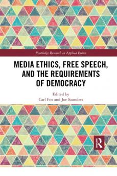 Media Ethics Free Speech and the Requirements of Democracy