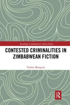 Contested Criminalities in Zimbabwean Fiction
