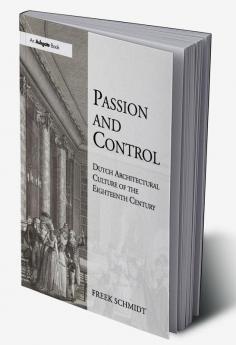 Passion and Control: Dutch Architectural Culture of the Eighteenth Century