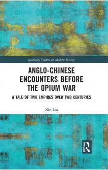 Anglo-Chinese Encounters Before the Opium War