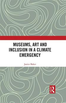 Museums Art and Inclusion in a Climate Emergency