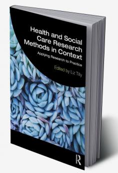 Health and Social Care Research Methods in Context