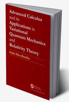 Advanced Calculus and its Applications in Variational Quantum Mechanics and Relativity Theory