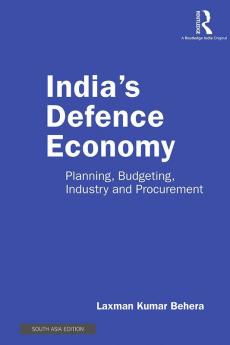 India's Defence Economy: Planning Budgeting Industry and Procurement