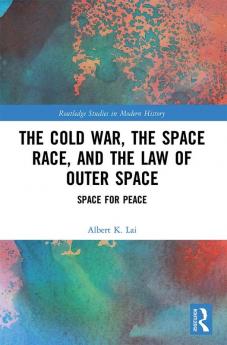Cold War the Space Race and the Law of Outer Space