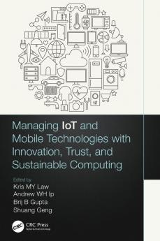 Managing IoT and Mobile Technologies with Innovation Trust and Sustainable Computing