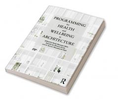 Programming for Health and Wellbeing in Architecture