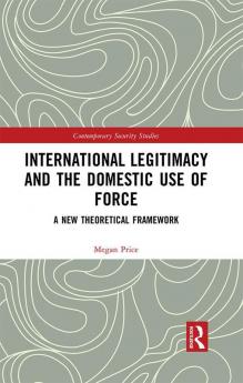 International Legitimacy and the Domestic Use of Force