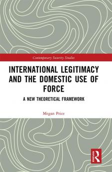 International Legitimacy and the Domestic Use of Force