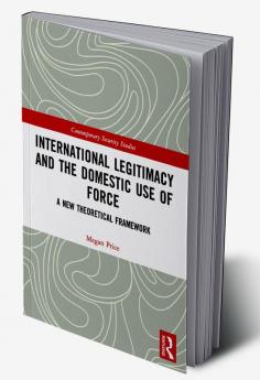 International Legitimacy and the Domestic Use of Force