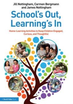 School’s Out Learning’s In: Home-Learning Activities to Keep Children Engaged Curious and Thoughtful