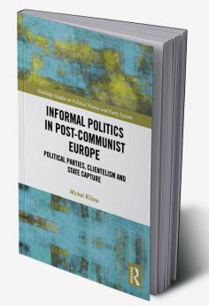 Informal Politics in Post-Communist Europe