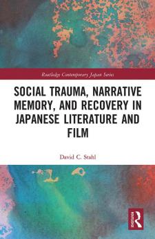 Social Trauma Narrative Memory and Recovery in Japanese Literature and Film