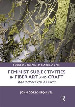 Feminist Subjectivities in Fiber Art and Craft