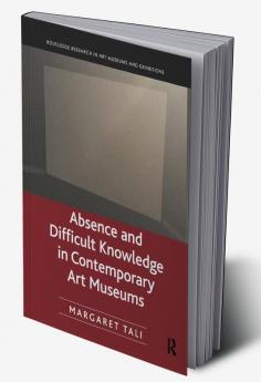 Absence and Difficult Knowledge in Contemporary Art Museums