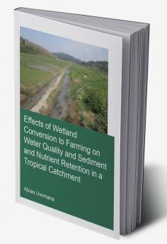 Effects of Wetland Conversion to Farming on Water Quality and Sediment and Nutrient Retention in a Tropical Catchment