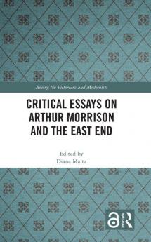 Critical Essays on Arthur Morrison and the East End