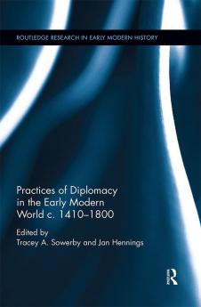 Practices of Diplomacy in the Early Modern World c.1410-1800