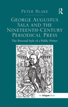 George Augustus Sala and the Nineteenth-Century Periodical Press
