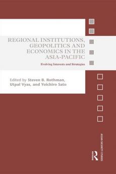 Regional Institutions Geopolitics and Economics in the Asia-Pacific