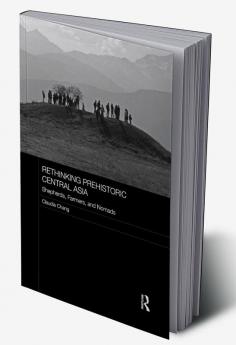 Rethinking Prehistoric Central Asia