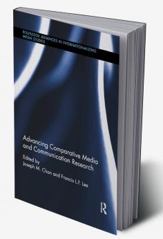 Advancing Comparative Media and Communication Research