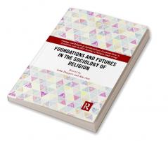 Foundations and Futures in the Sociology of Religion