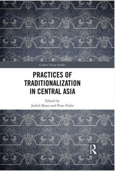 Practices of Traditionalization in Central Asia