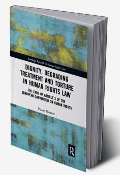 Dignity Degrading Treatment and Torture in Human Rights Law