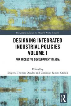 Designing Integrated Industrial Policies Volume I