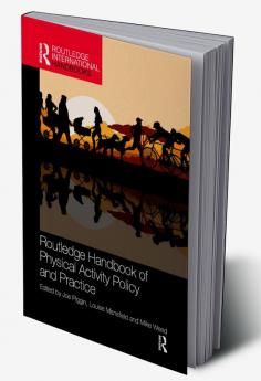 Routledge Handbook of Physical Activity Policy and Practice