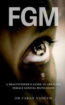 FGM - A Practitioner's Guide to Treating Female Genital Mutilation