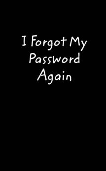 I Forgot My Password Again: A book to remember your passwords so you don't have to