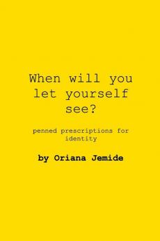 When Will You Let Yourself See?: penned prescriptions for identity