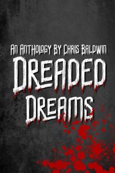 Dreaded Dreams: An Anthology By Christopher Baldwin