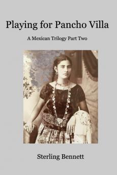 Playing for Pancho Villa: A Mexican Trilogy Part Two