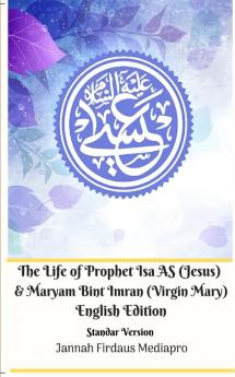 The Life of Prophet Isa AS (Jesus) and Maryam Bint Imran (Virgin Mary) English Edition Standar Version