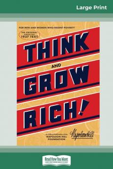 Think and Grow Rich: The Original an Official Publication of The Napoleon Hill Foundation (16pt Large Print Edition)