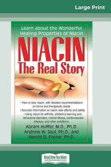 Niacin: The Real Story: Learn about the Wonderful Healing Properties of Niacin (16pt Large Print Edition)