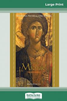 Saint Michael the Archangel: Devotion Prayers & Living Wisdom (16pt Large Print Edition)