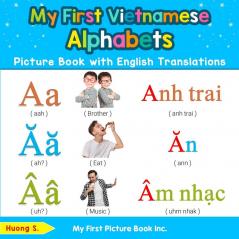 My First Vietnamese Alphabets Picture Book with English Translations: Bilingual Early Learning & Easy Teaching Vietnamese Books for Kids: 1 (Teach & Learn Basic Vietnamese Words for Children)