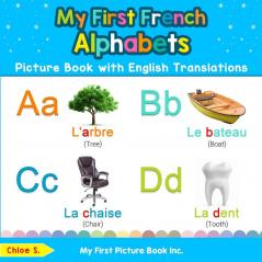My First French Alphabets Picture Book with English Translations: Bilingual Early Learning & Easy Teaching French Books for Kids: 1 (Teach & Learn Basic French Words for Children)